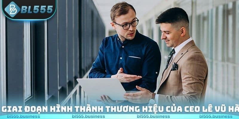 Giai đoạn hình thành thương hiệu của CEO Lê Vũ Hà