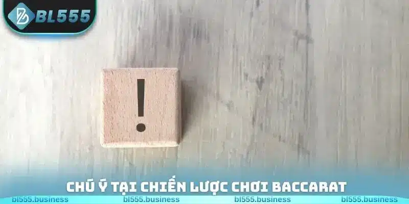 Chú ý tại chiến lược chơi Baccarat