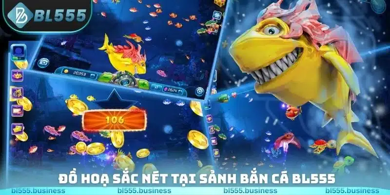 Đồ hoạ sắc nét tại sảnh bắn cá BL555