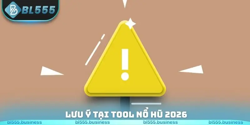 Lưu ý tại Tool nổ hũ