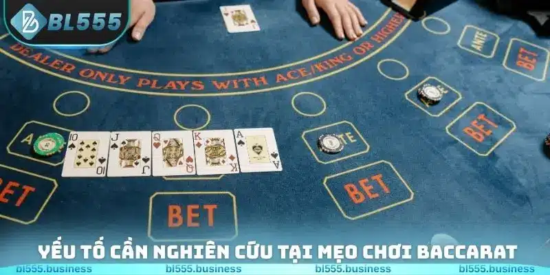 Yếu tố cần nghiên cứu tại mẹo chơi Baccarat